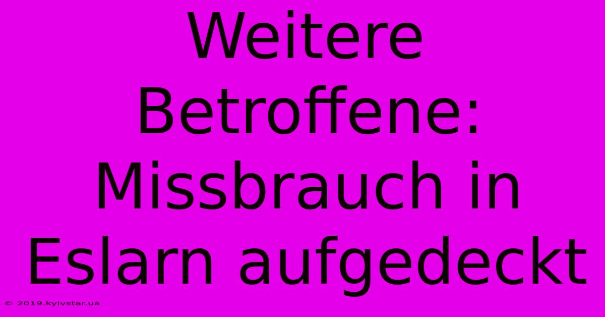 Weitere Betroffene: Missbrauch In Eslarn Aufgedeckt