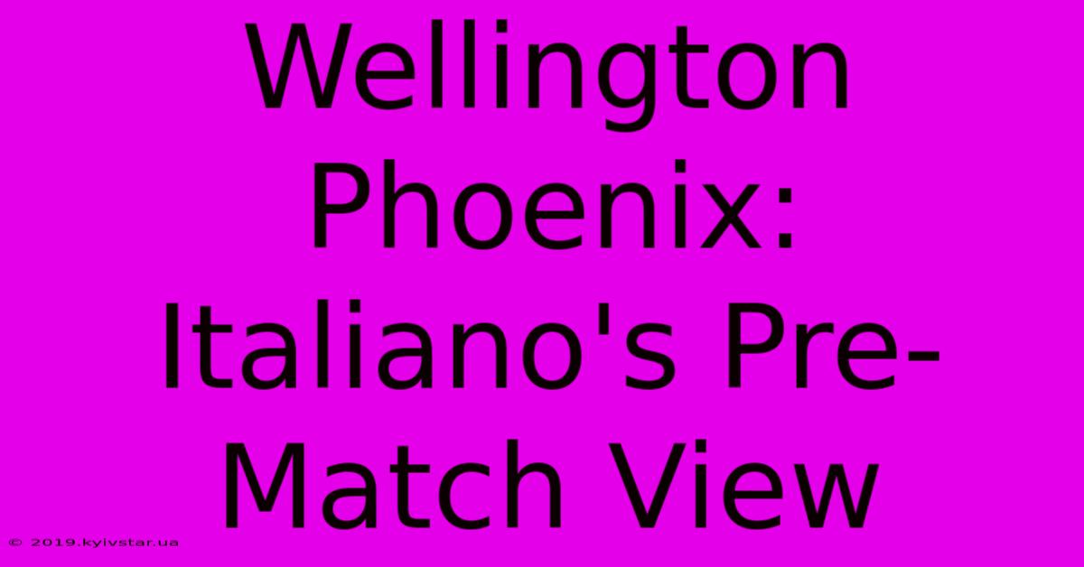 Wellington Phoenix: Italiano's Pre-Match View