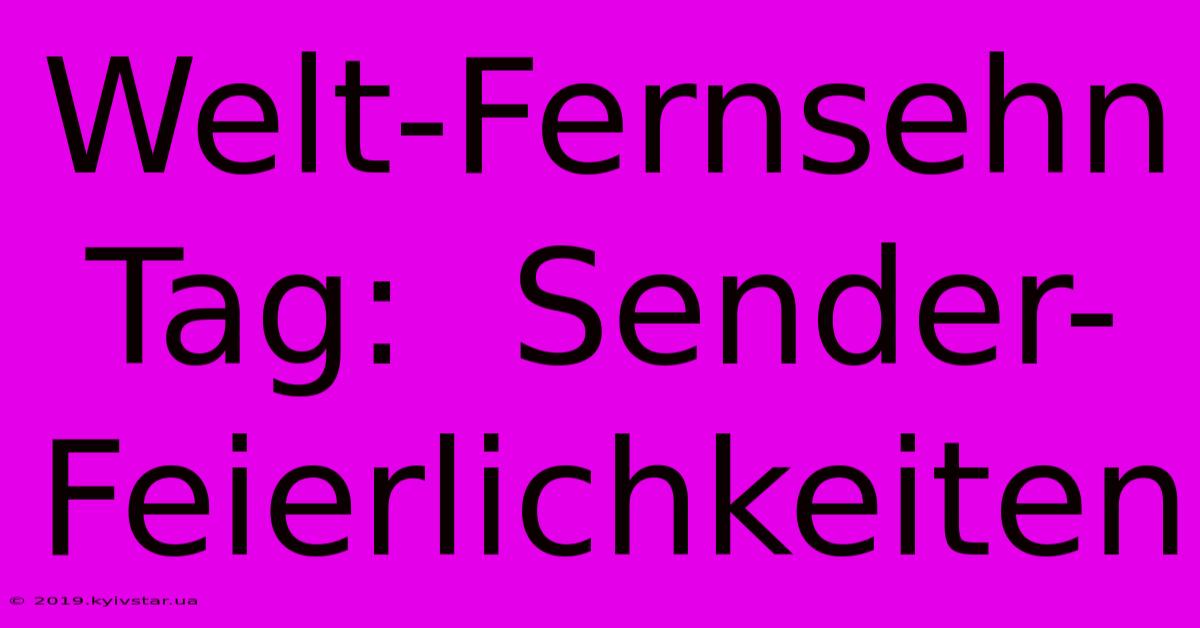 Welt-Fernsehn Tag:  Sender-Feierlichkeiten