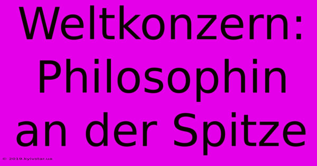 Weltkonzern: Philosophin An Der Spitze