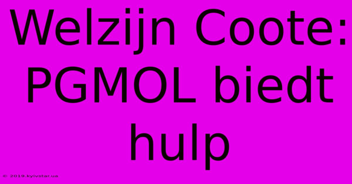 Welzijn Coote: PGMOL Biedt Hulp