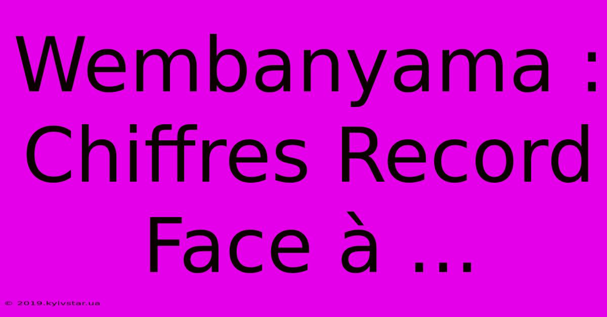 Wembanyama : Chiffres Record Face À ...