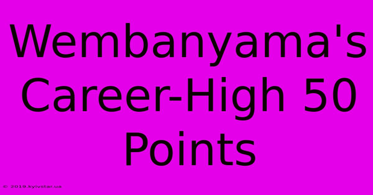 Wembanyama's Career-High 50 Points