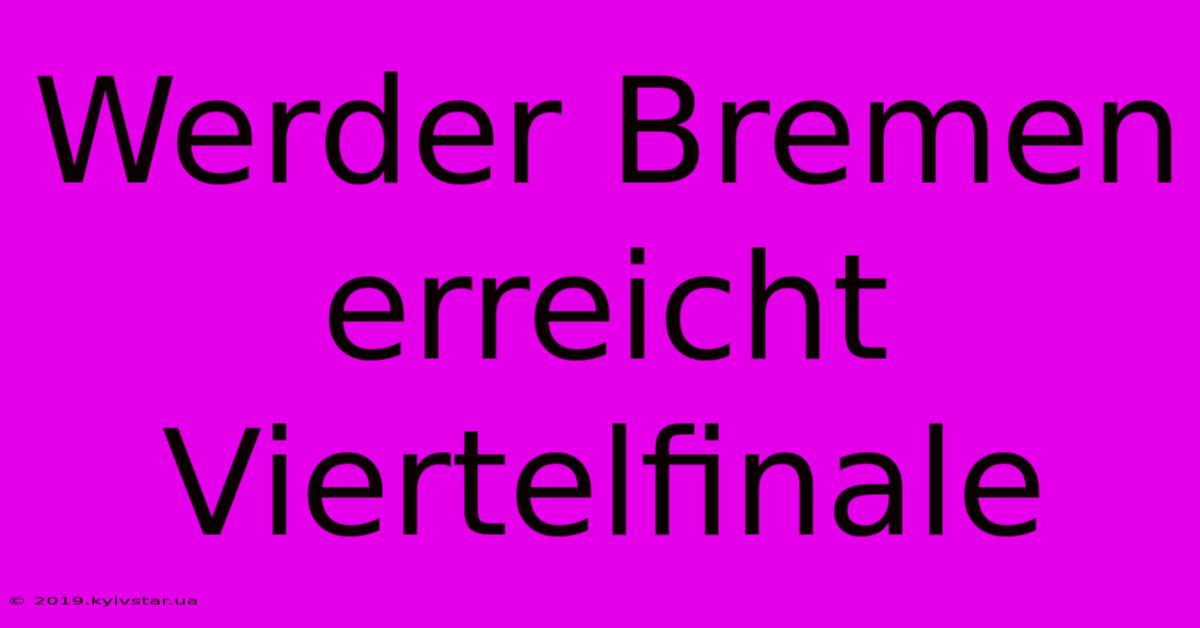 Werder Bremen Erreicht Viertelfinale