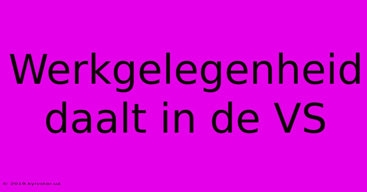 Werkgelegenheid Daalt In De VS