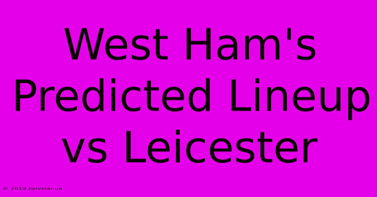 West Ham's Predicted Lineup Vs Leicester