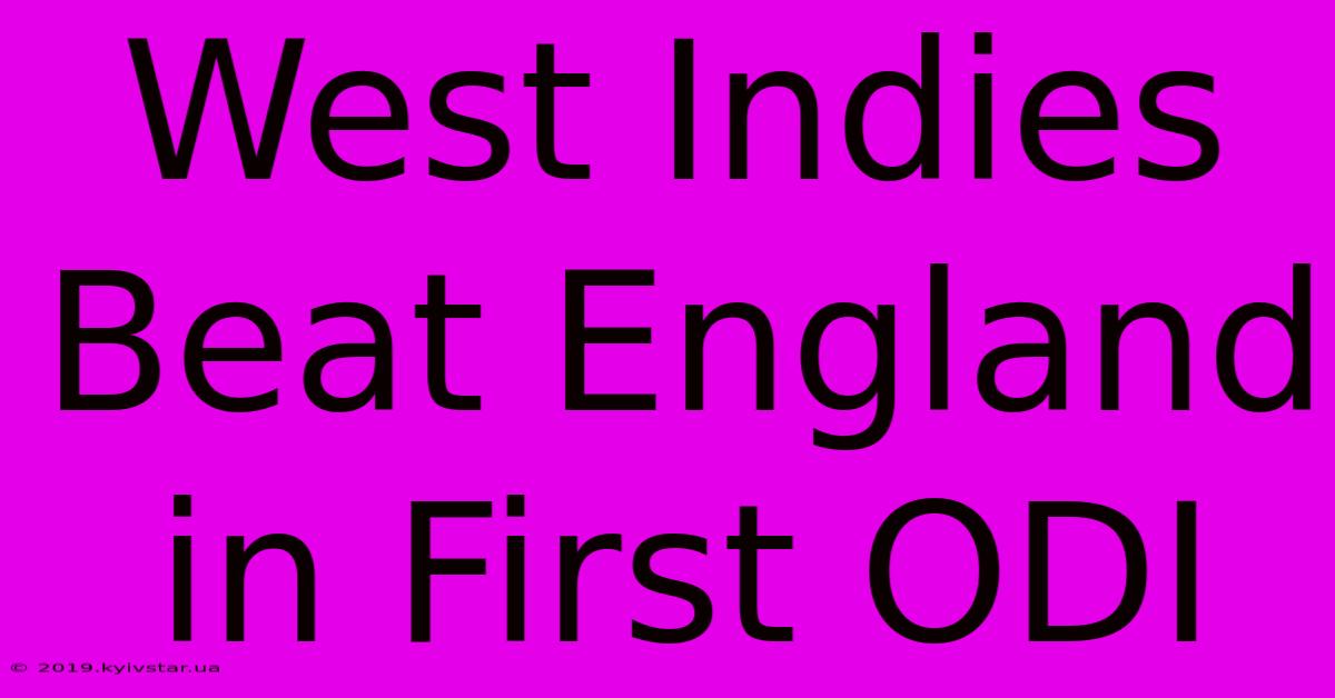 West Indies Beat England In First ODI