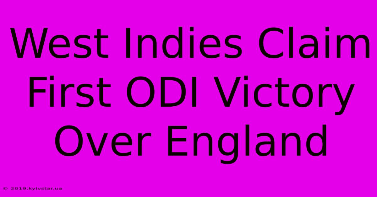 West Indies Claim First ODI Victory Over England 