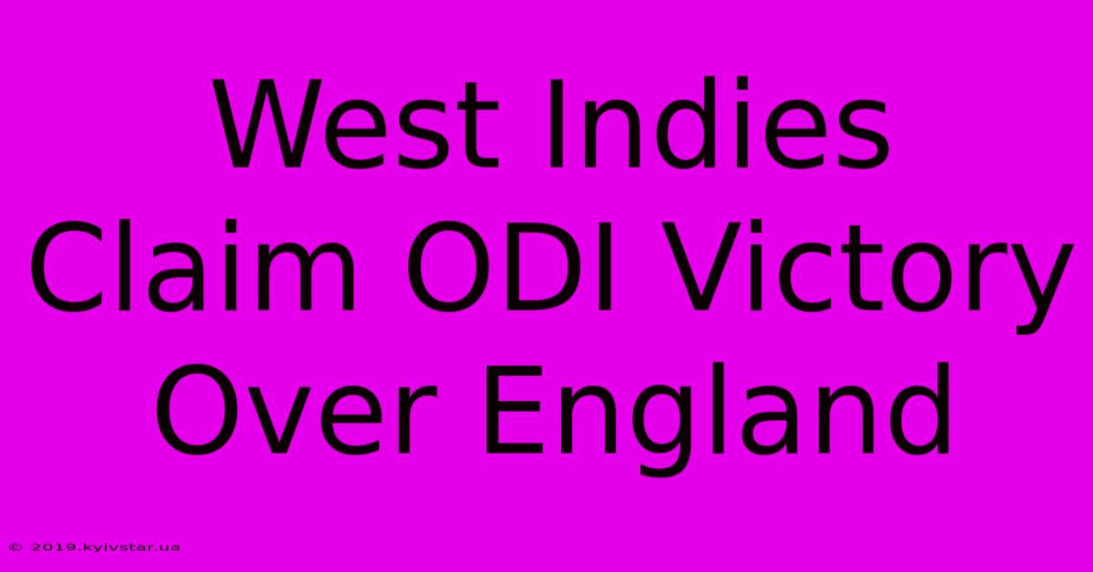 West Indies Claim ODI Victory Over England 