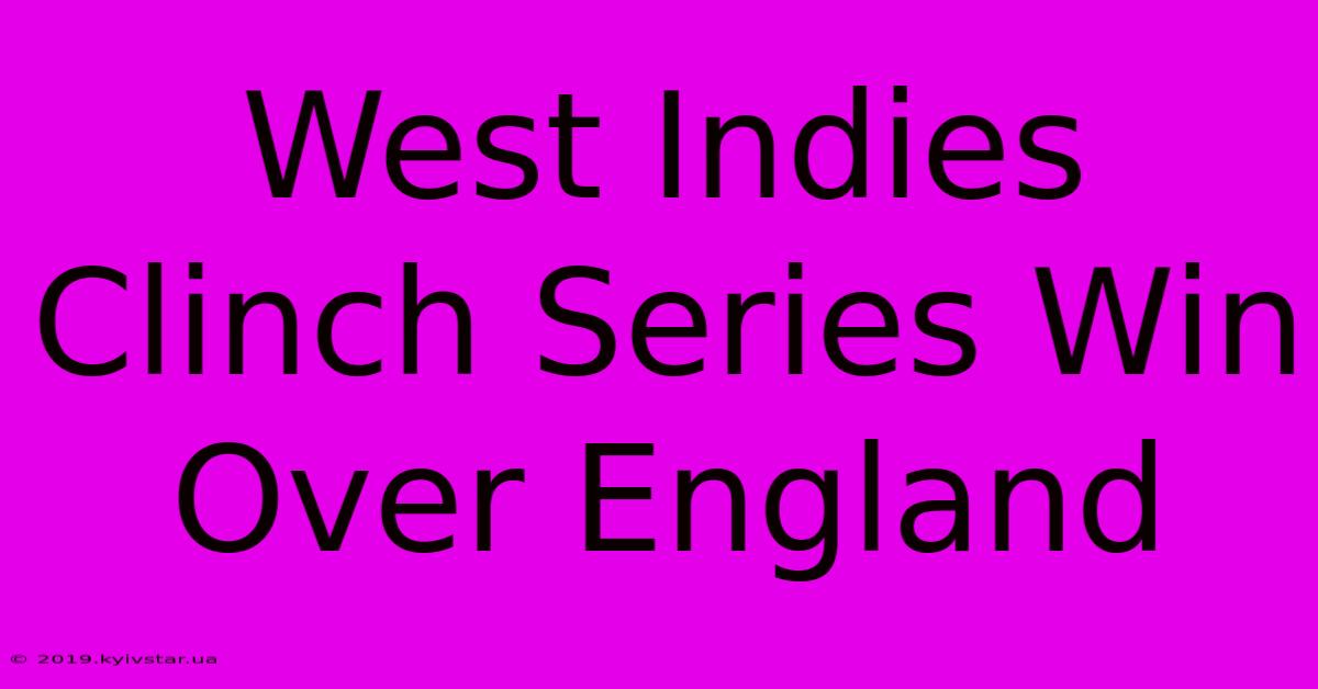 West Indies Clinch Series Win Over England 