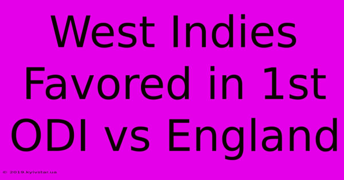 West Indies Favored In 1st ODI Vs England