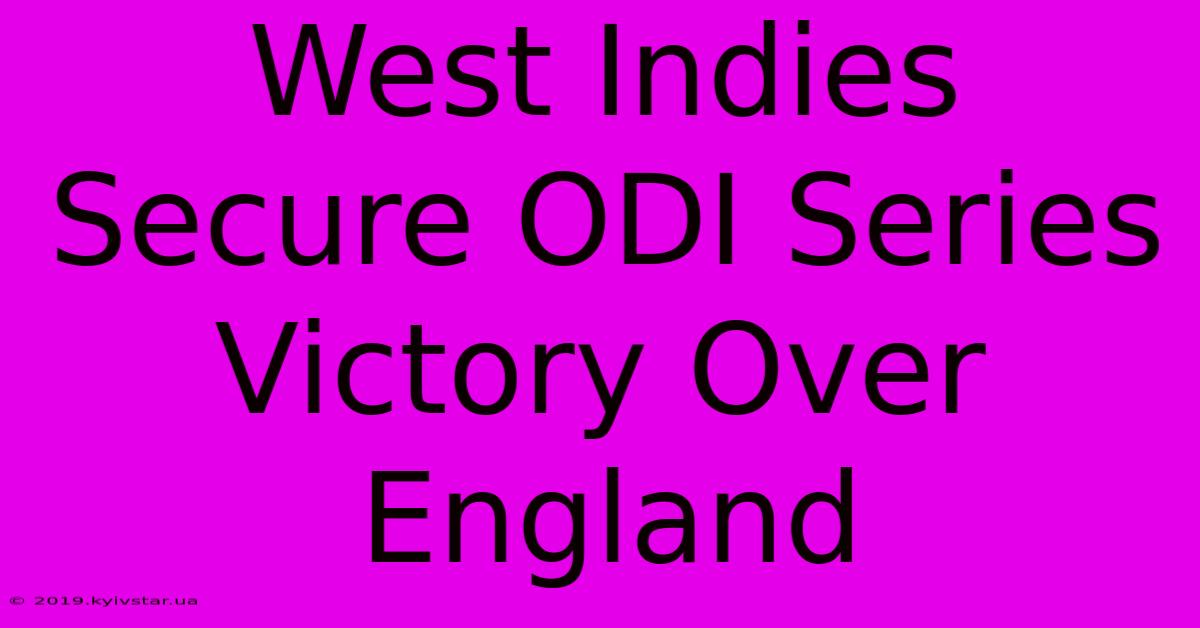 West Indies Secure ODI Series Victory Over England 