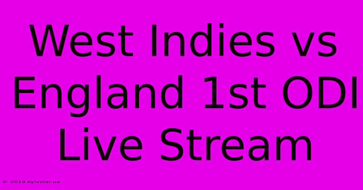 West Indies Vs England 1st ODI Live Stream