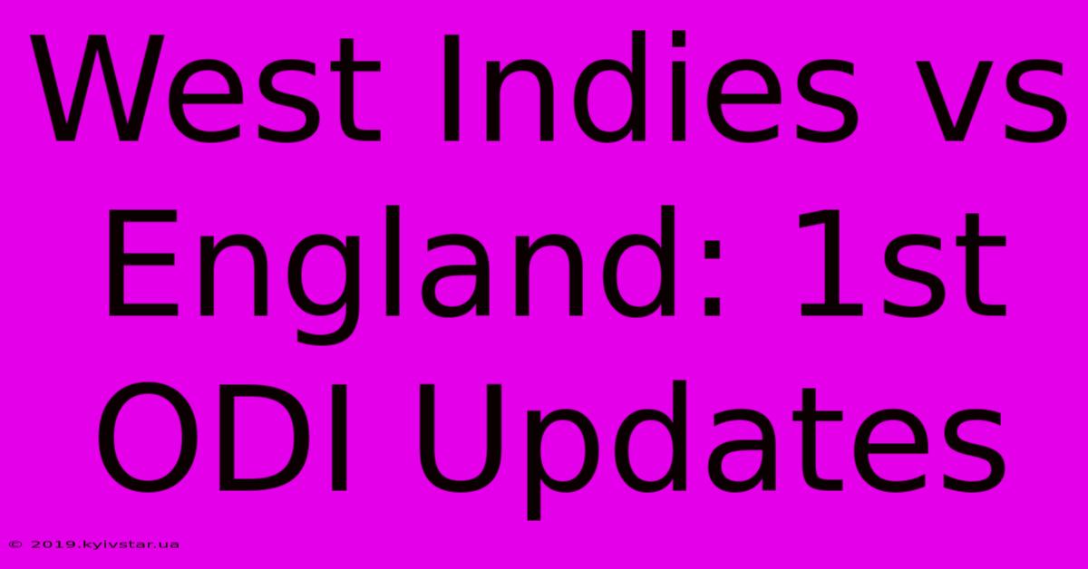 West Indies Vs England: 1st ODI Updates 