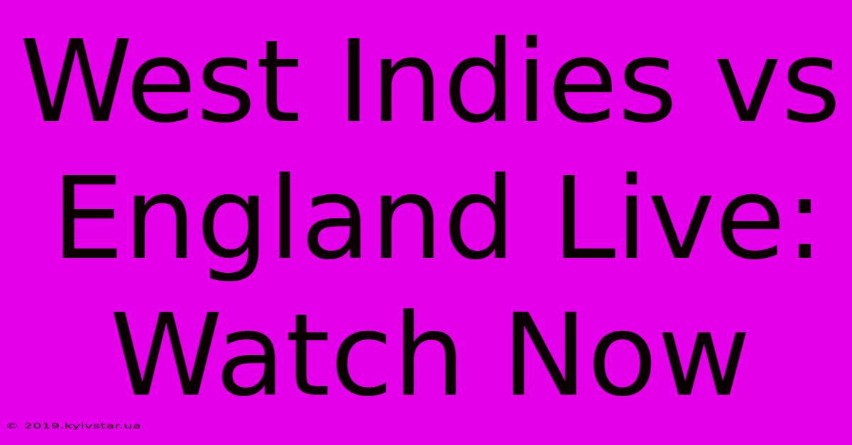 West Indies Vs England Live: Watch Now