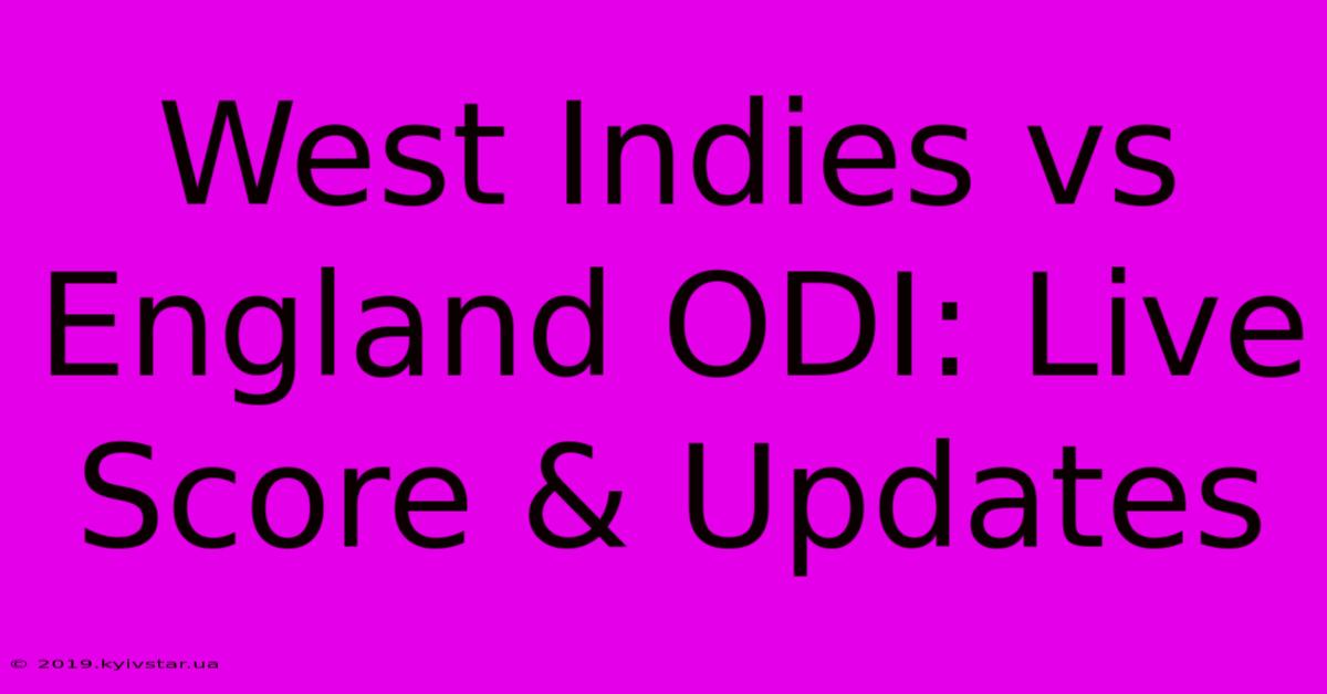 West Indies Vs England ODI: Live Score & Updates