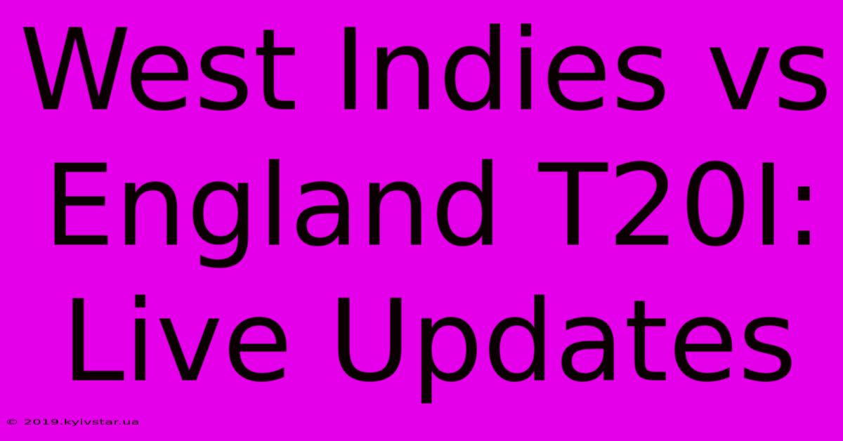 West Indies Vs England T20I: Live Updates 