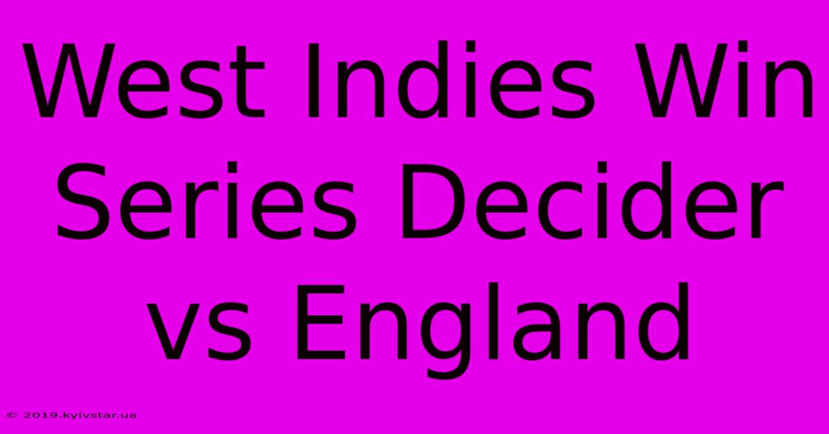 West Indies Win Series Decider Vs England