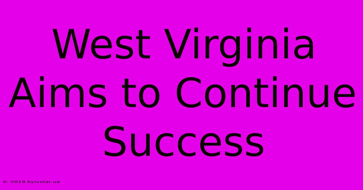 West Virginia Aims To Continue Success