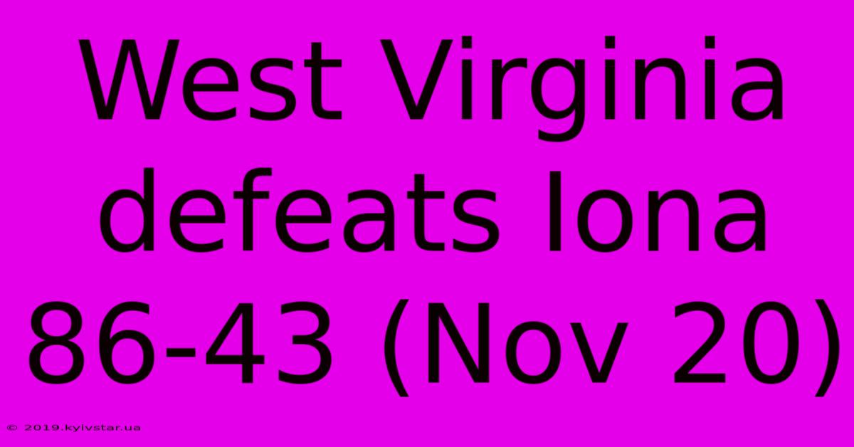 West Virginia Defeats Iona 86-43 (Nov 20)