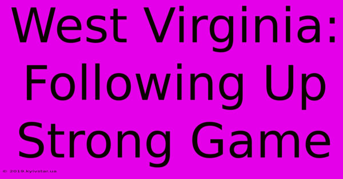 West Virginia:  Following Up Strong Game