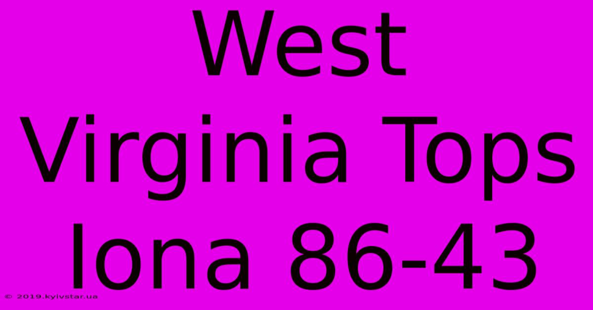 West Virginia Tops Iona 86-43