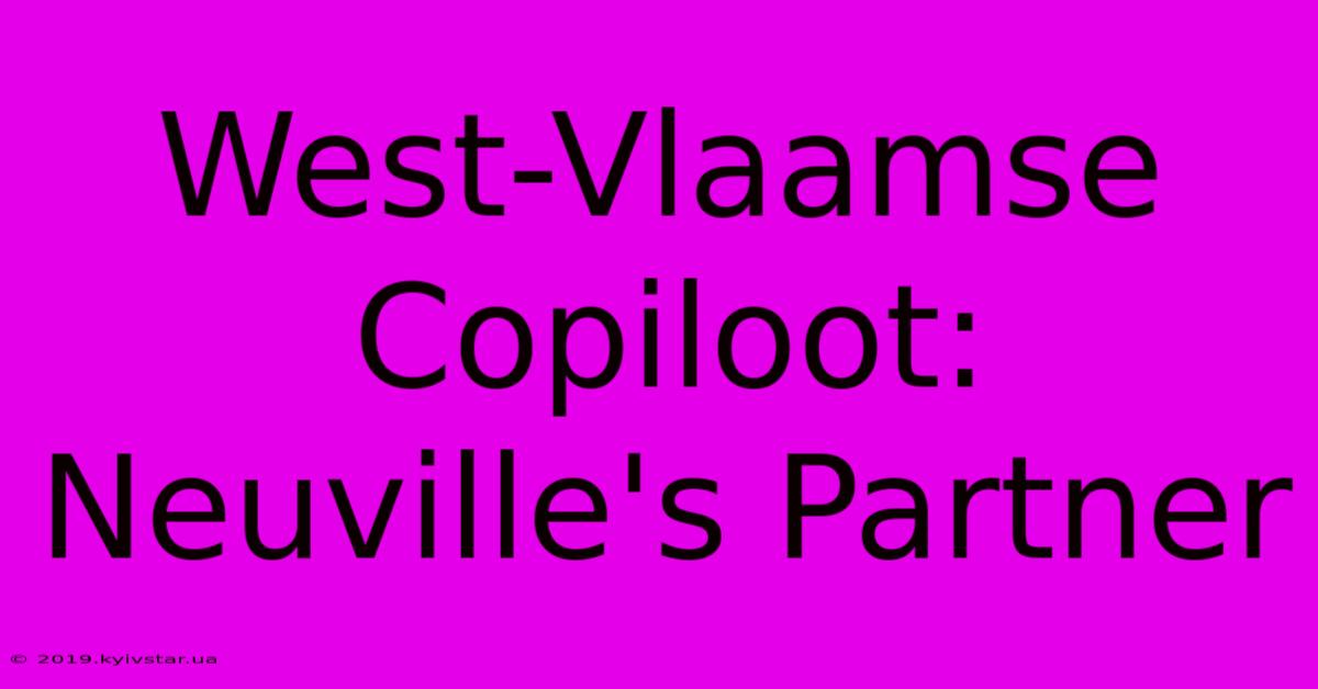 West-Vlaamse Copiloot: Neuville's Partner