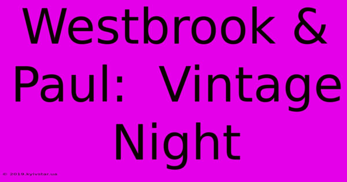 Westbrook & Paul:  Vintage Night