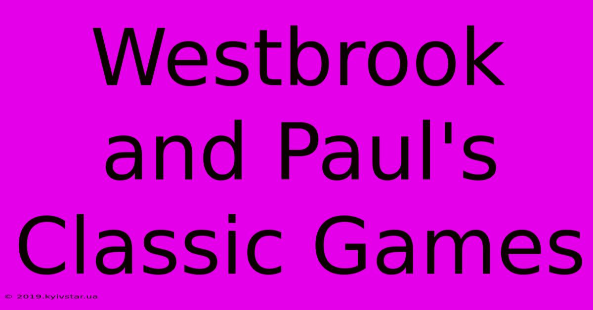 Westbrook And Paul's Classic Games