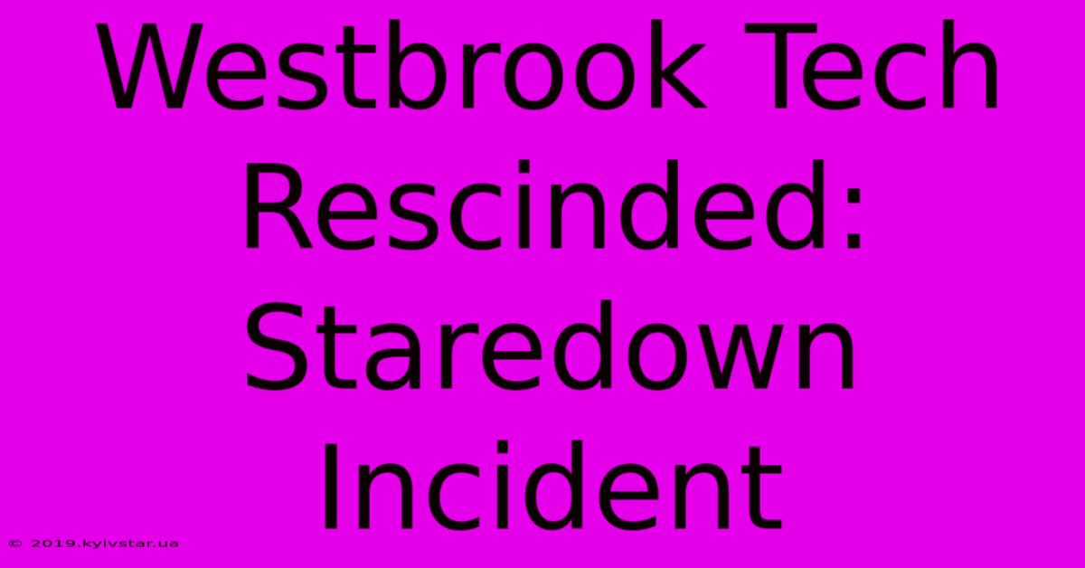 Westbrook Tech Rescinded: Staredown Incident