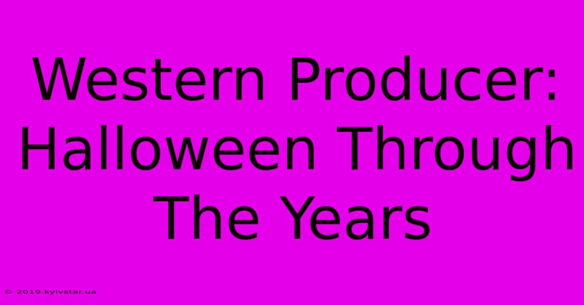 Western Producer: Halloween Through The Years 