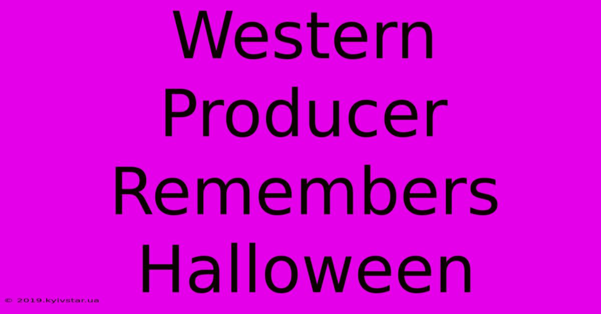 Western Producer Remembers Halloween