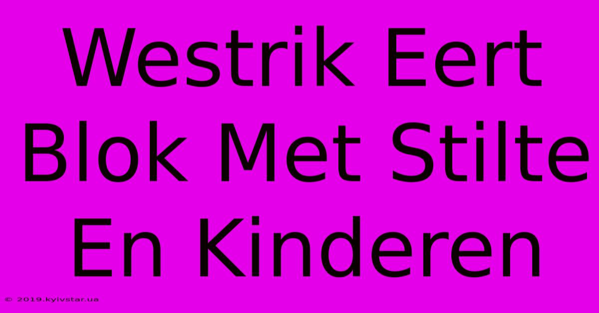 Westrik Eert Blok Met Stilte En Kinderen 