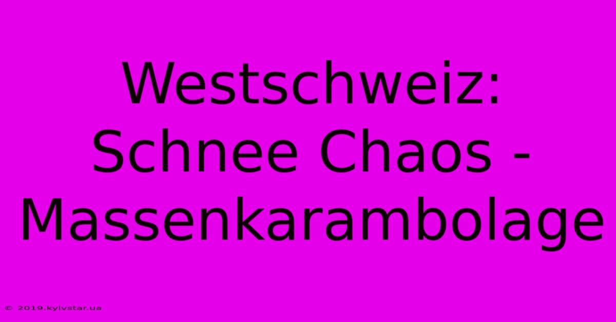 Westschweiz: Schnee Chaos - Massenkarambolage