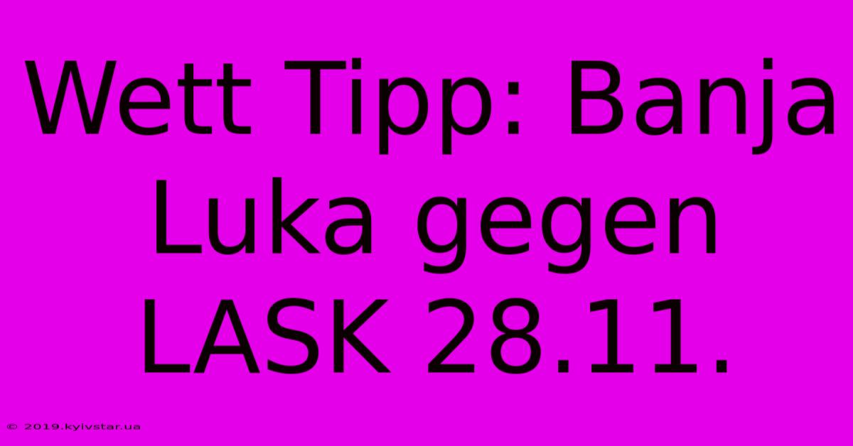 Wett Tipp: Banja Luka Gegen LASK 28.11.