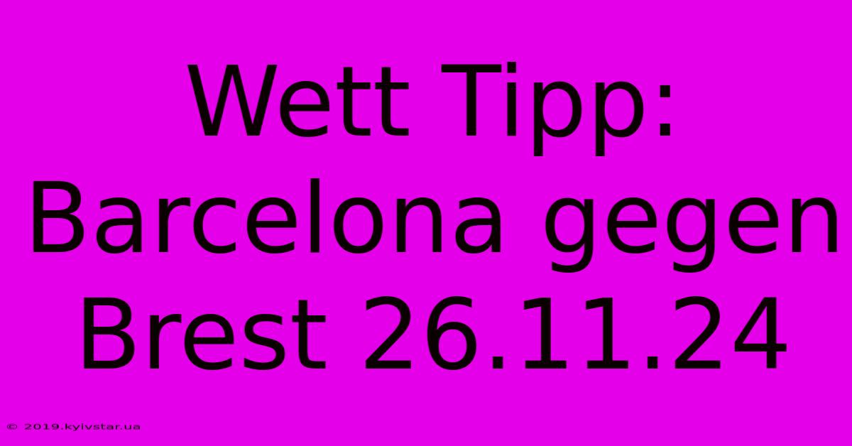 Wett Tipp: Barcelona Gegen Brest 26.11.24