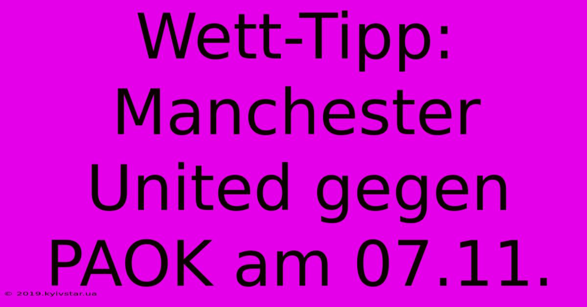 Wett-Tipp: Manchester United Gegen PAOK Am 07.11.