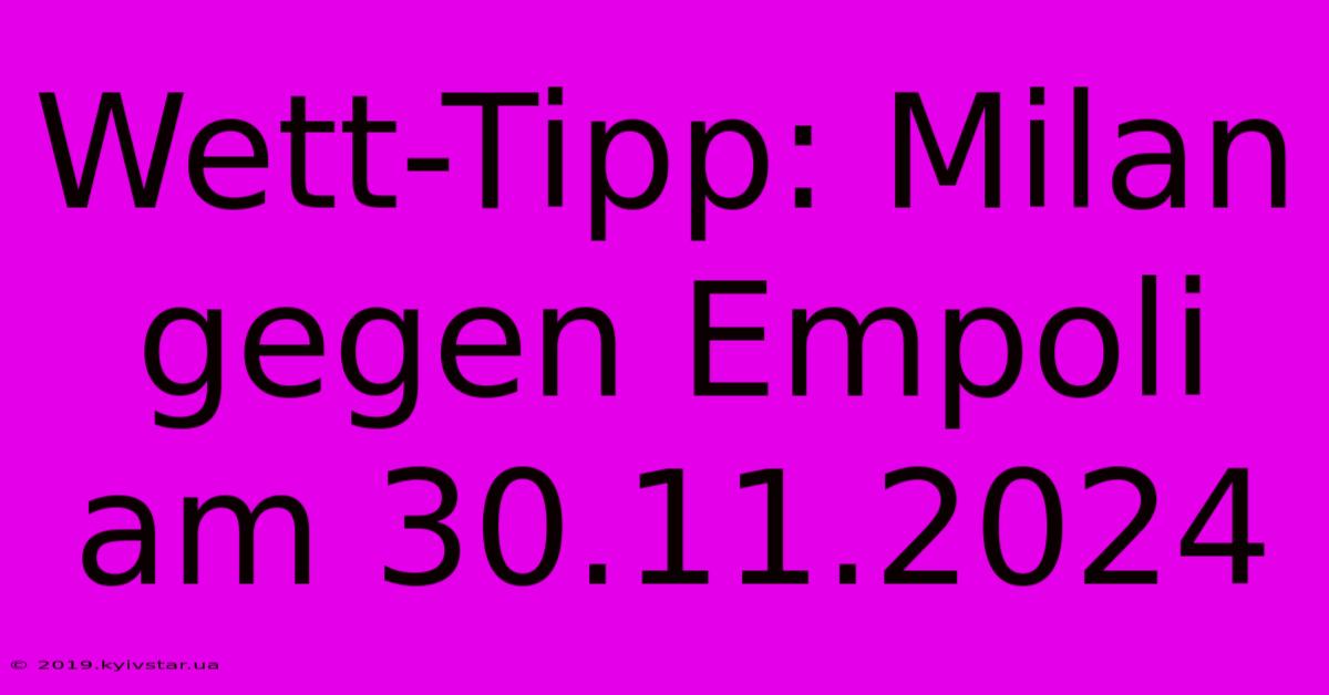 Wett-Tipp: Milan Gegen Empoli Am 30.11.2024