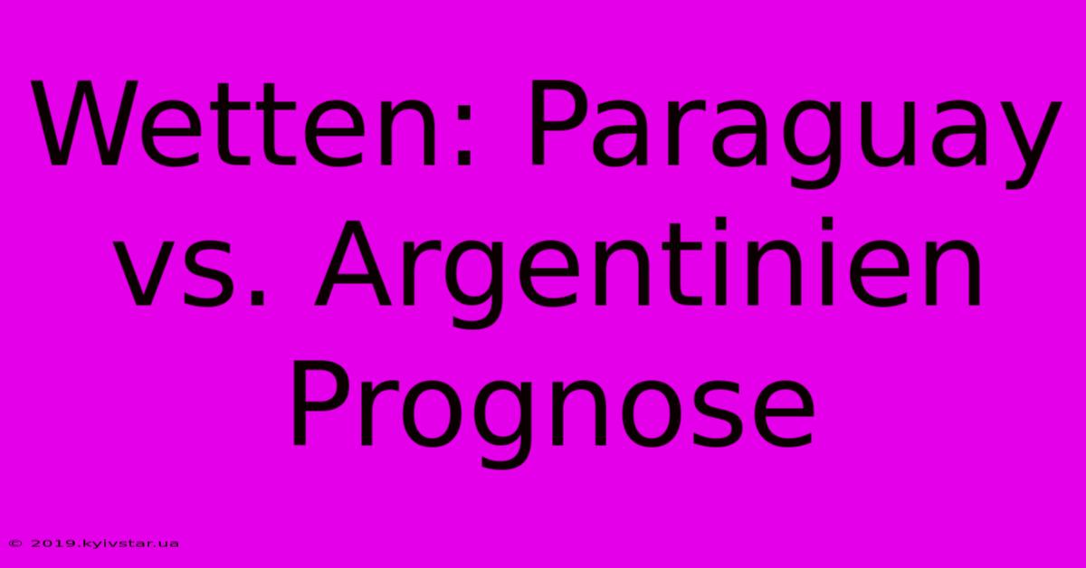 Wetten: Paraguay Vs. Argentinien Prognose