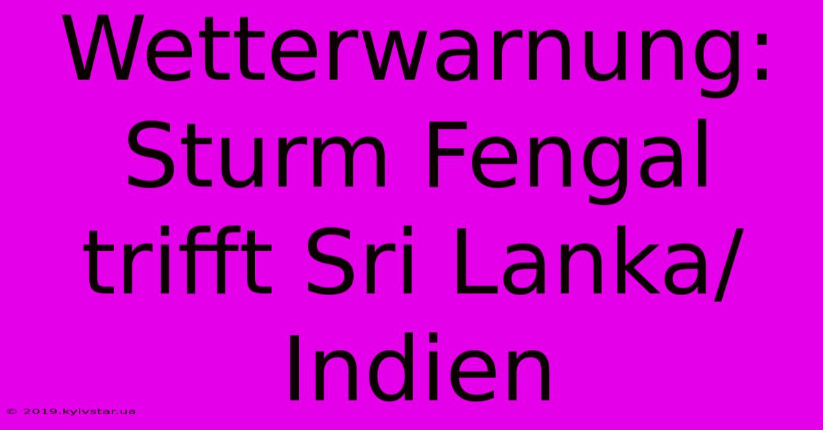 Wetterwarnung: Sturm Fengal Trifft Sri Lanka/Indien