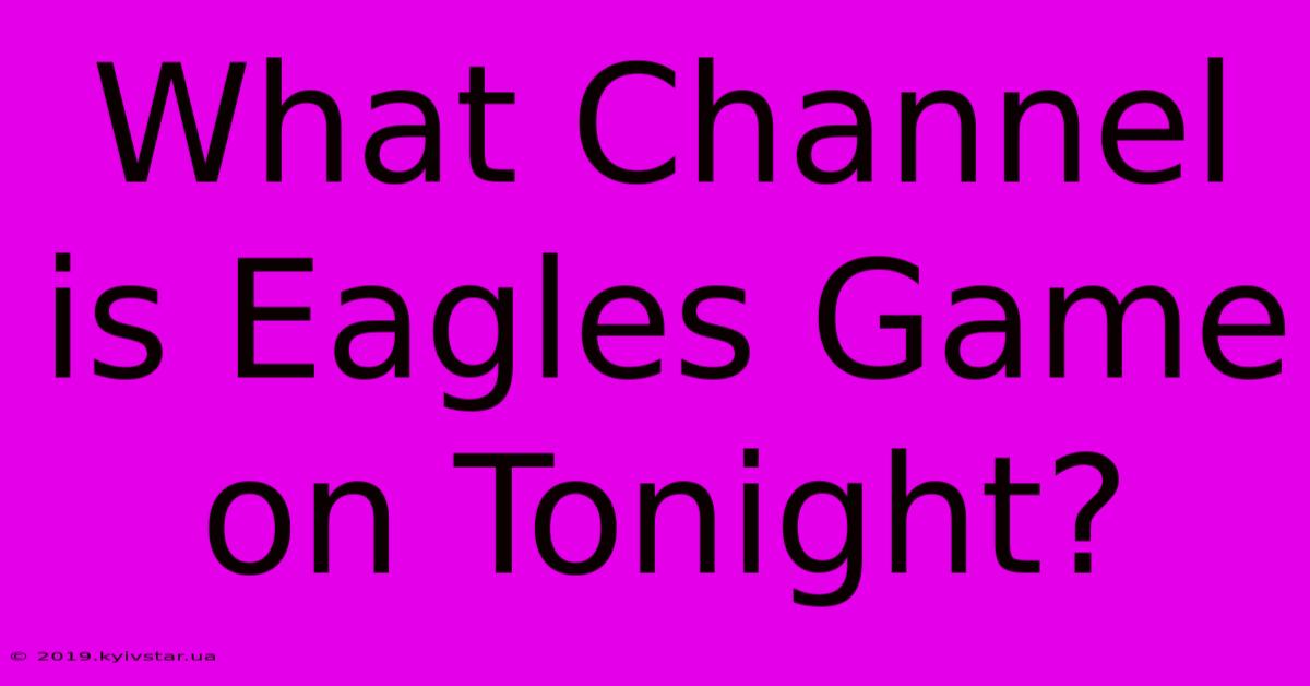 What Channel Is Eagles Game On Tonight?