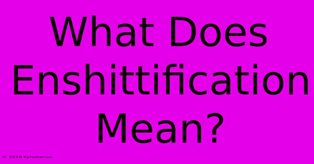 What Does Enshittification Mean?