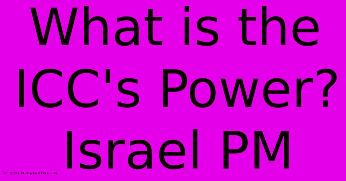 What Is The ICC's Power? Israel PM