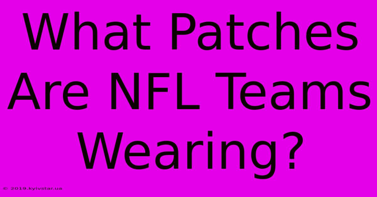 What Patches Are NFL Teams Wearing?