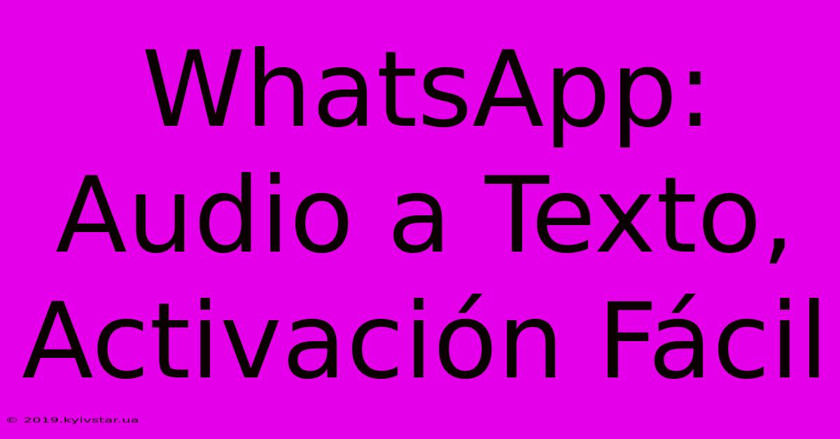 WhatsApp: Audio A Texto, Activación Fácil