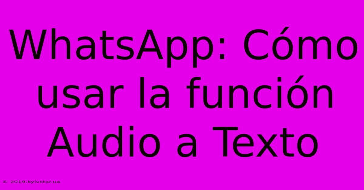 WhatsApp: Cómo Usar La Función Audio A Texto