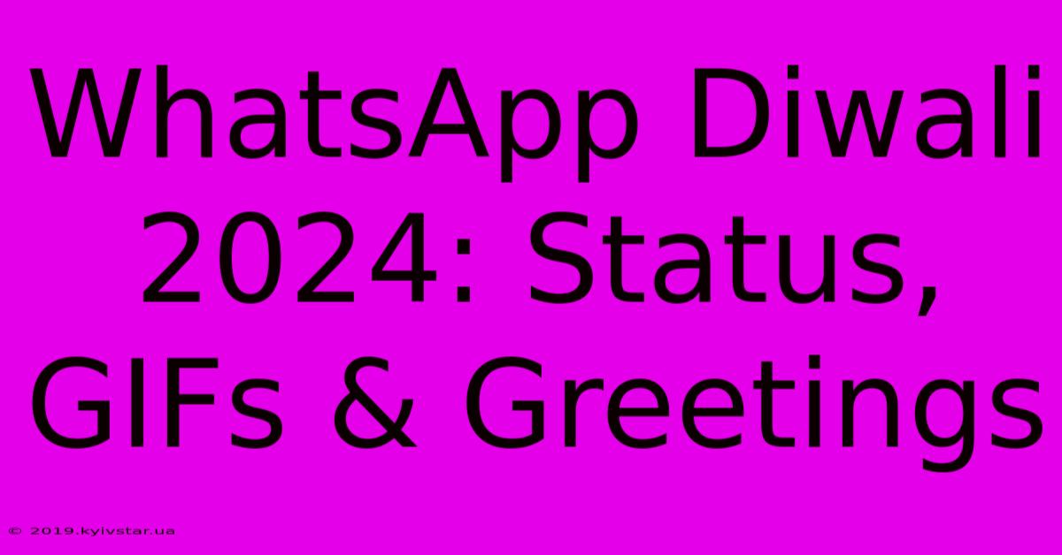 WhatsApp Diwali 2024: Status, GIFs & Greetings