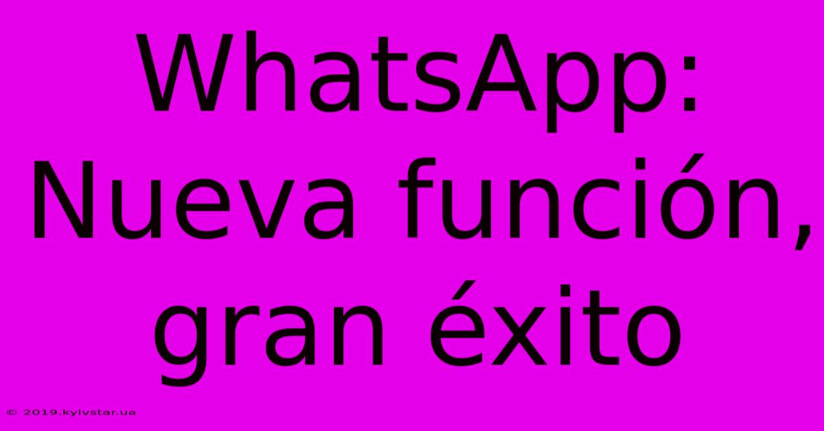 WhatsApp: Nueva Función, Gran Éxito