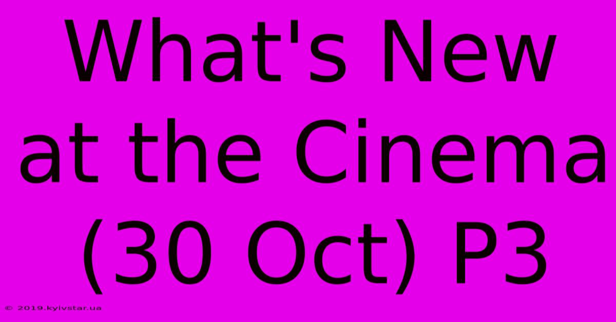 What's New At The Cinema (30 Oct) P3