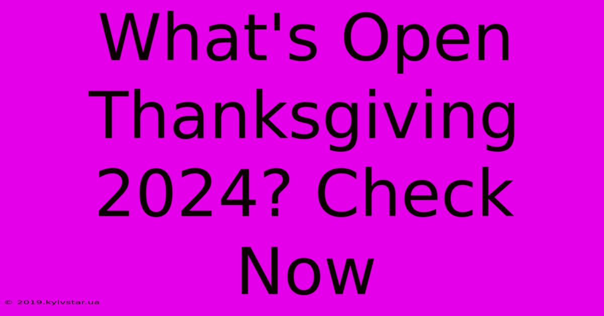 What's Open Thanksgiving 2024? Check Now